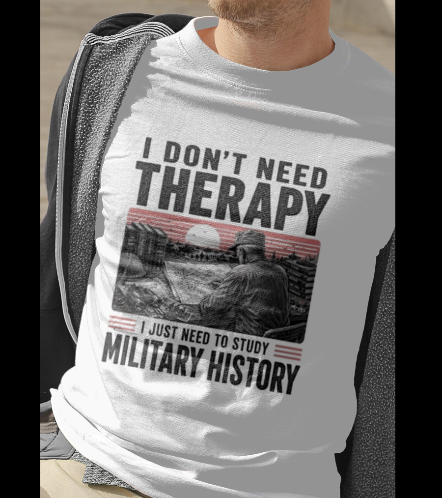 I Don't Need Therapy I Just Need To Study Military History Sunset Scene T-Shirt