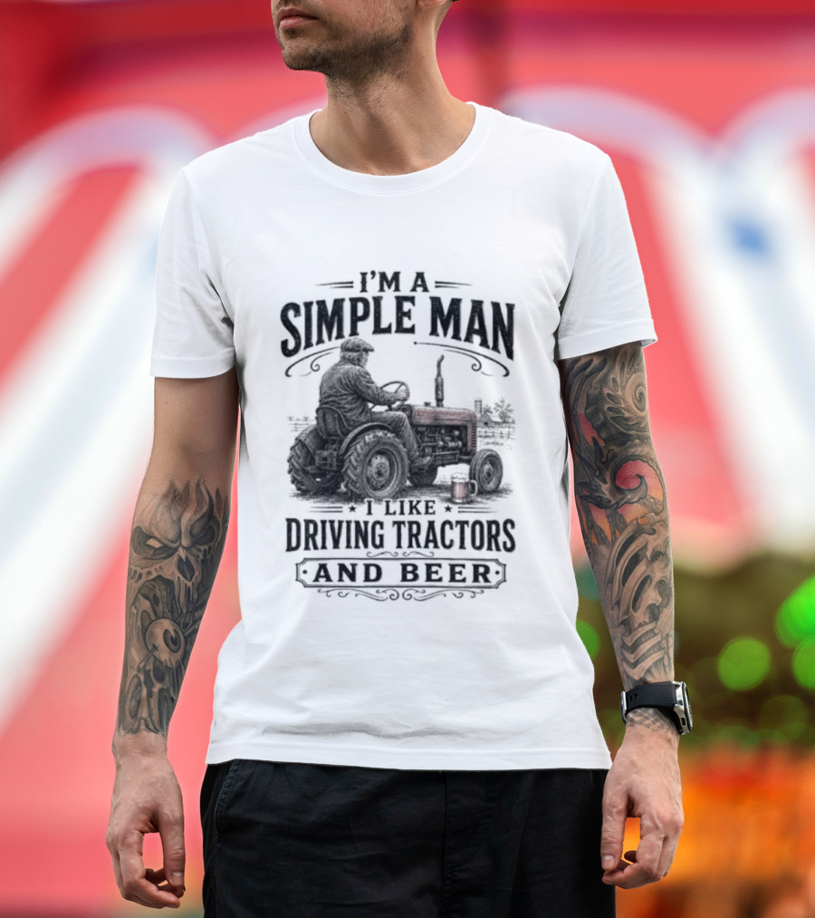 I'm A Simple Man I Like Driving Tractors And Beer T-Shirt