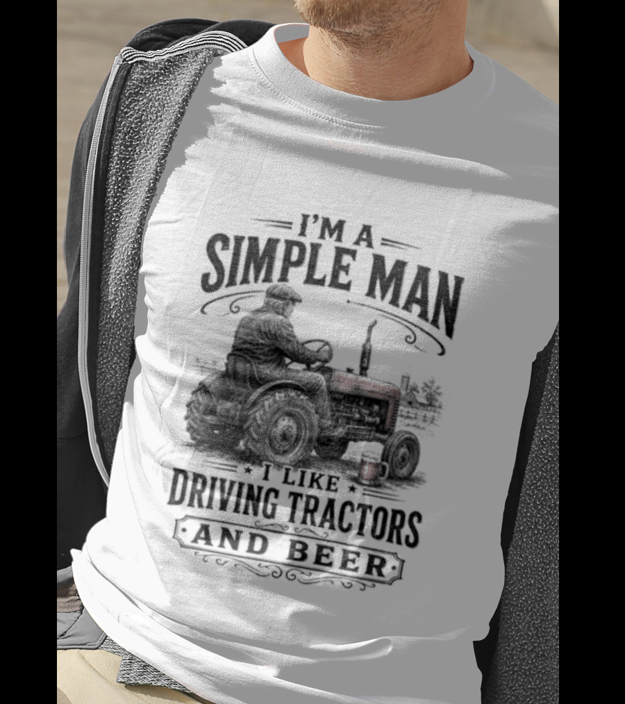 I'm A Simple Man I Like Driving Tractors And Beer T-Shirt