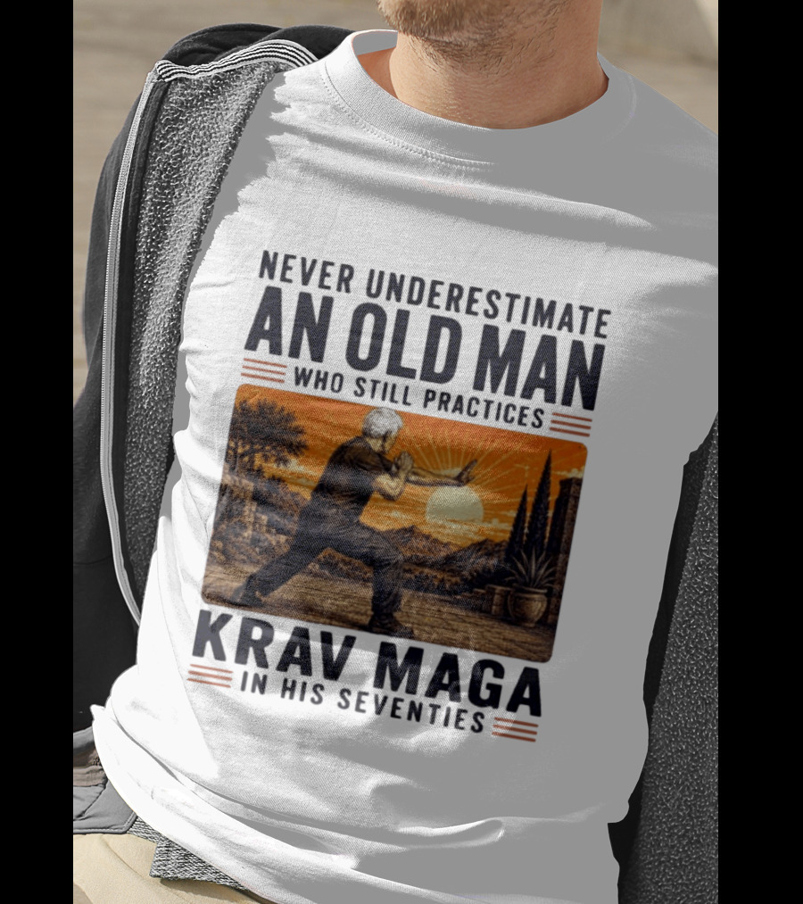 Never Underestimate An Old Man Who Practices Krav Maga In His Seventies T-Shirt