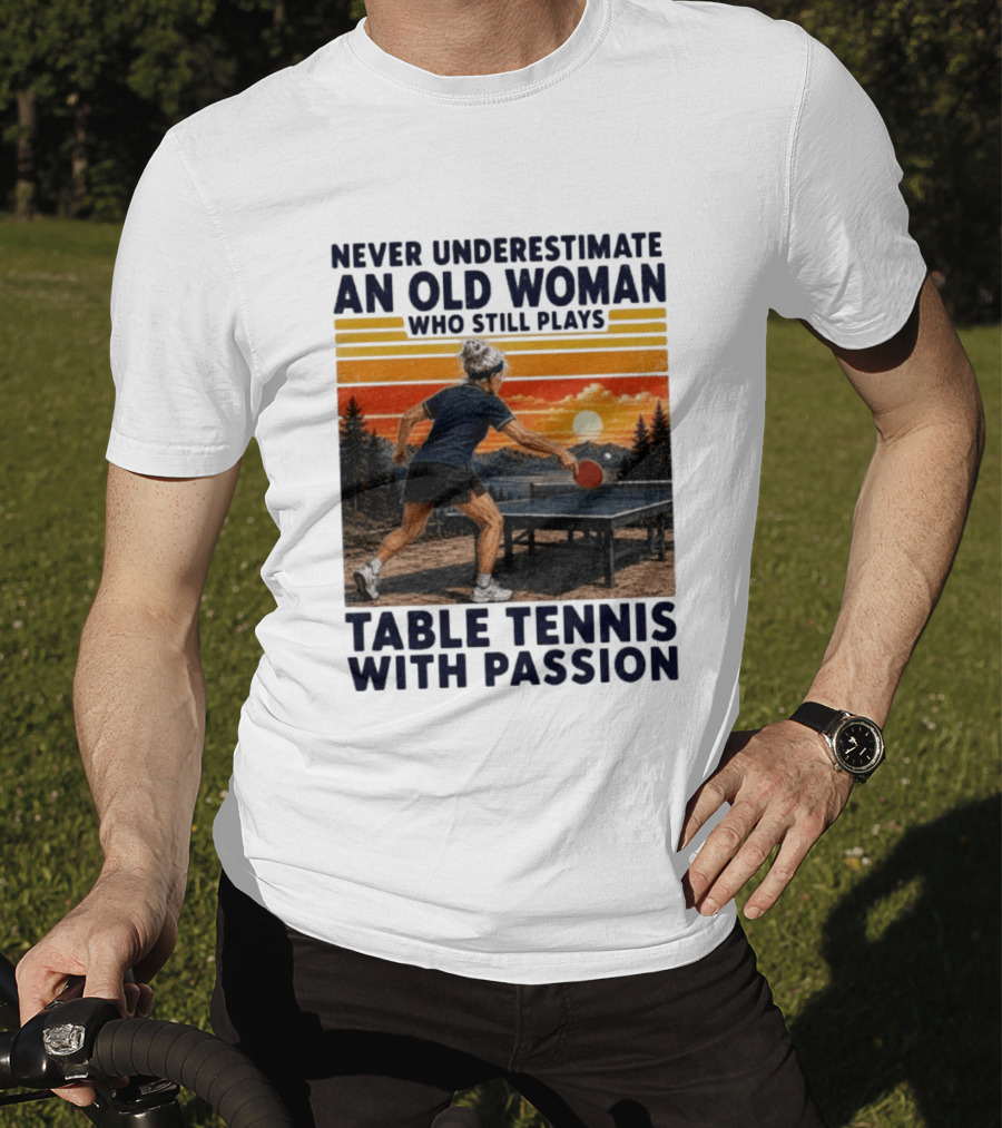 Never Underestimate An Old Woman Playing Table Tennis With Passion T-Shirt