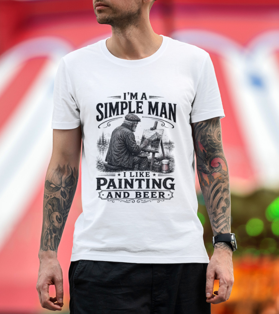 I'm A Simple Man I Like Painting And Beer T-Shirt
