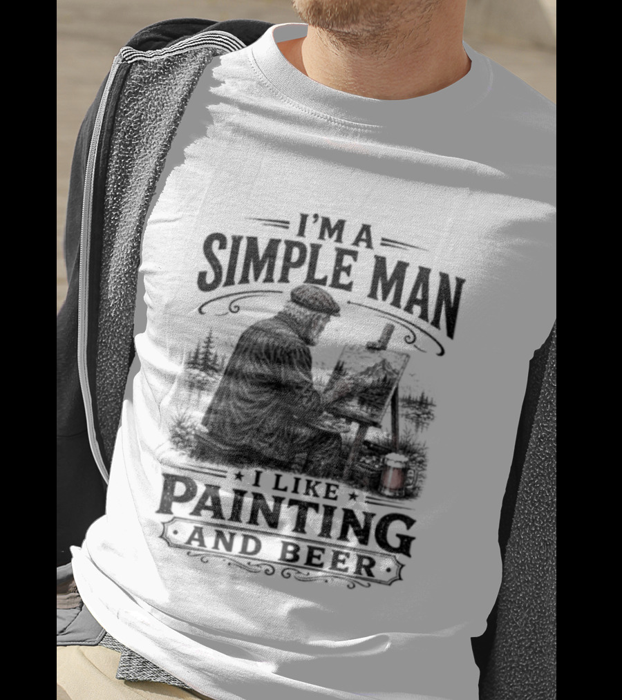 I'm A Simple Man I Like Painting And Beer T-Shirt