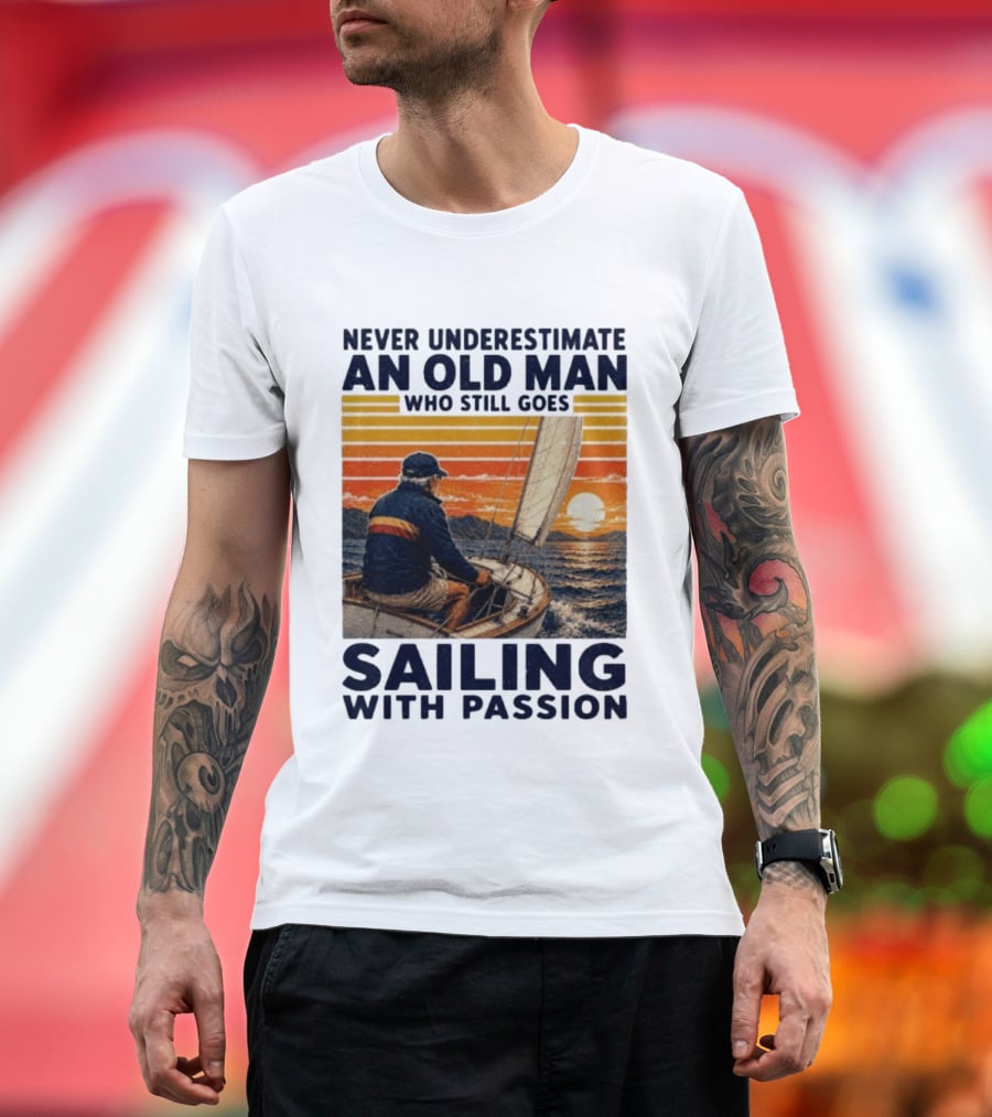 Never Underestimate An Old Man Who Still Goes Sailing With Passion Vintage Sunset Sailboat T-Shirt