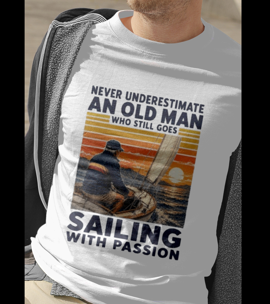Never Underestimate An Old Man Who Still Goes Sailing With Passion Vintage Sunset Sailboat T-Shirt