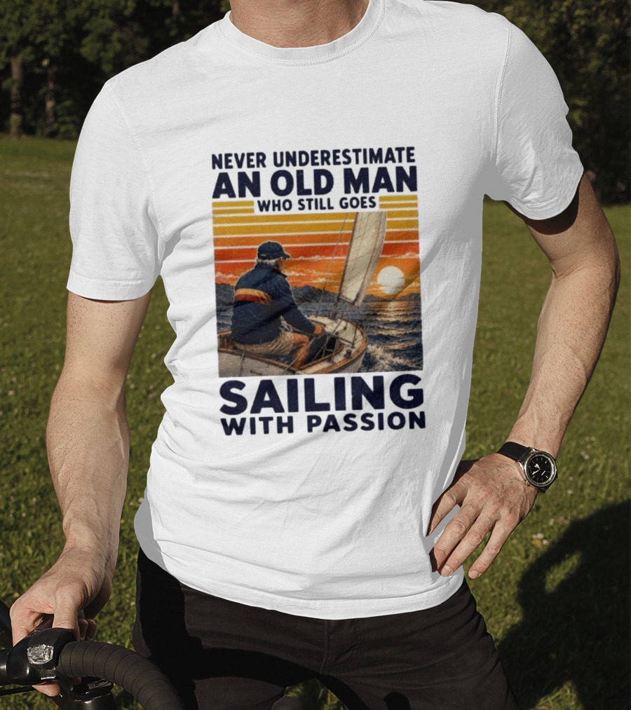 Never Underestimate An Old Man Who Still Goes Sailing With Passion Vintage Sunset Sailboat T-Shirt