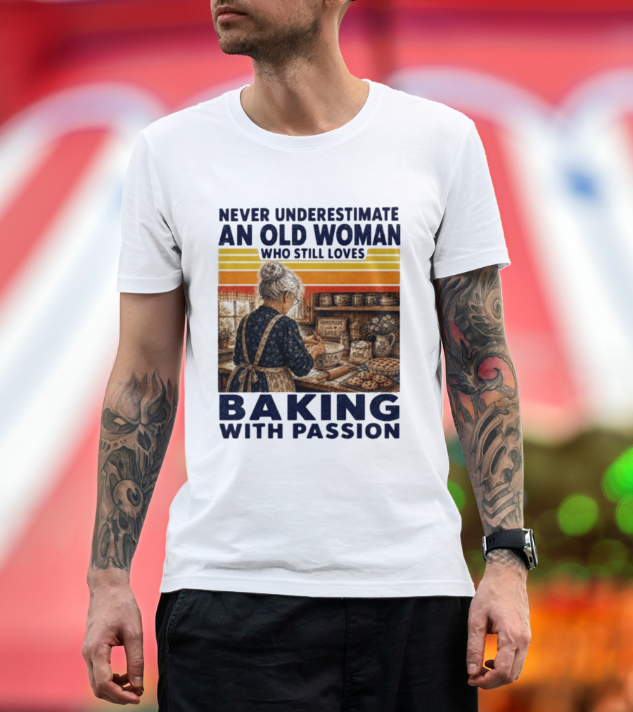 Never Underestimate An Old Woman Who Still Loves Baking With Passion T-Shirt
