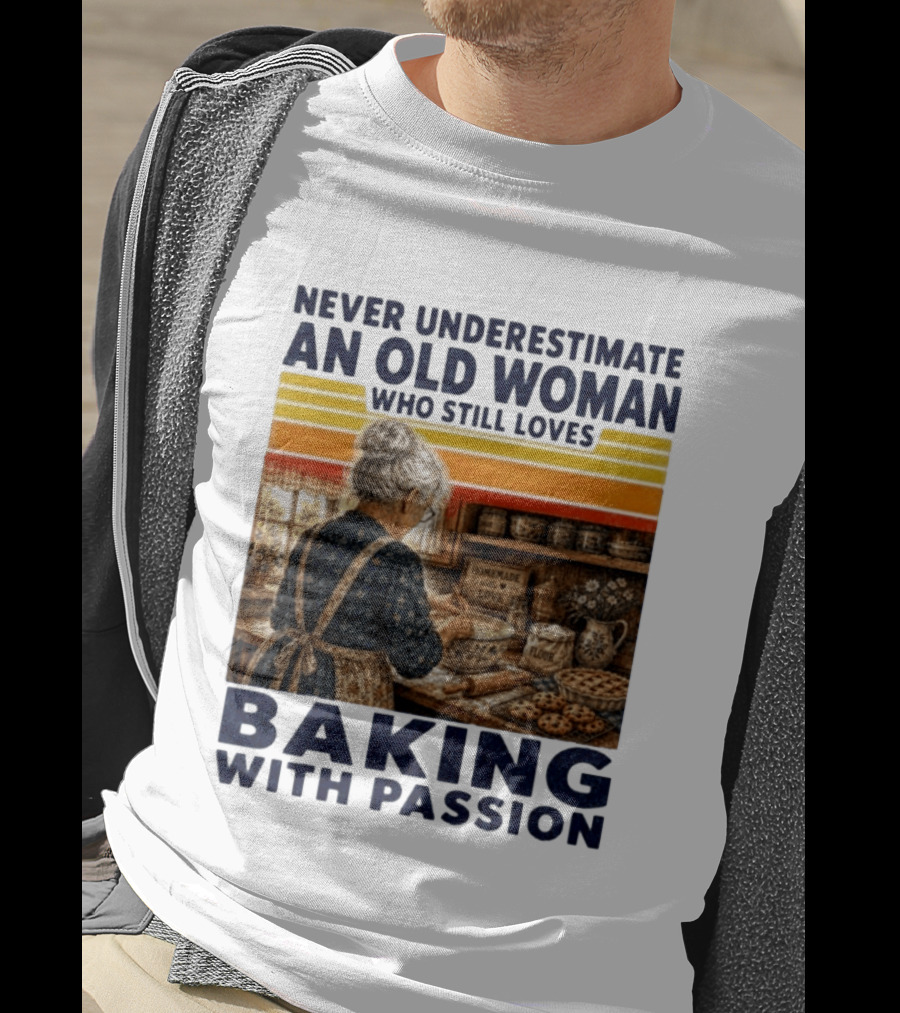Never Underestimate An Old Woman Who Still Loves Baking With Passion T-Shirt