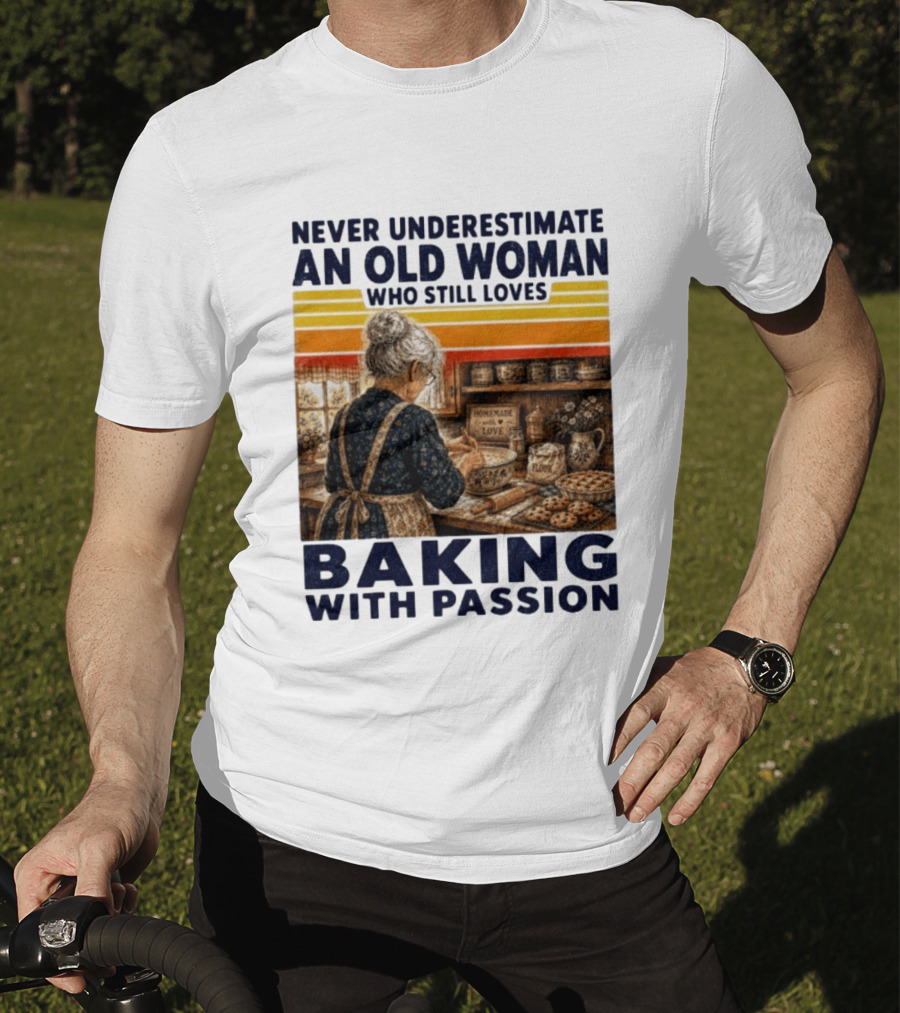 Never Underestimate An Old Woman Who Still Loves Baking With Passion T-Shirt