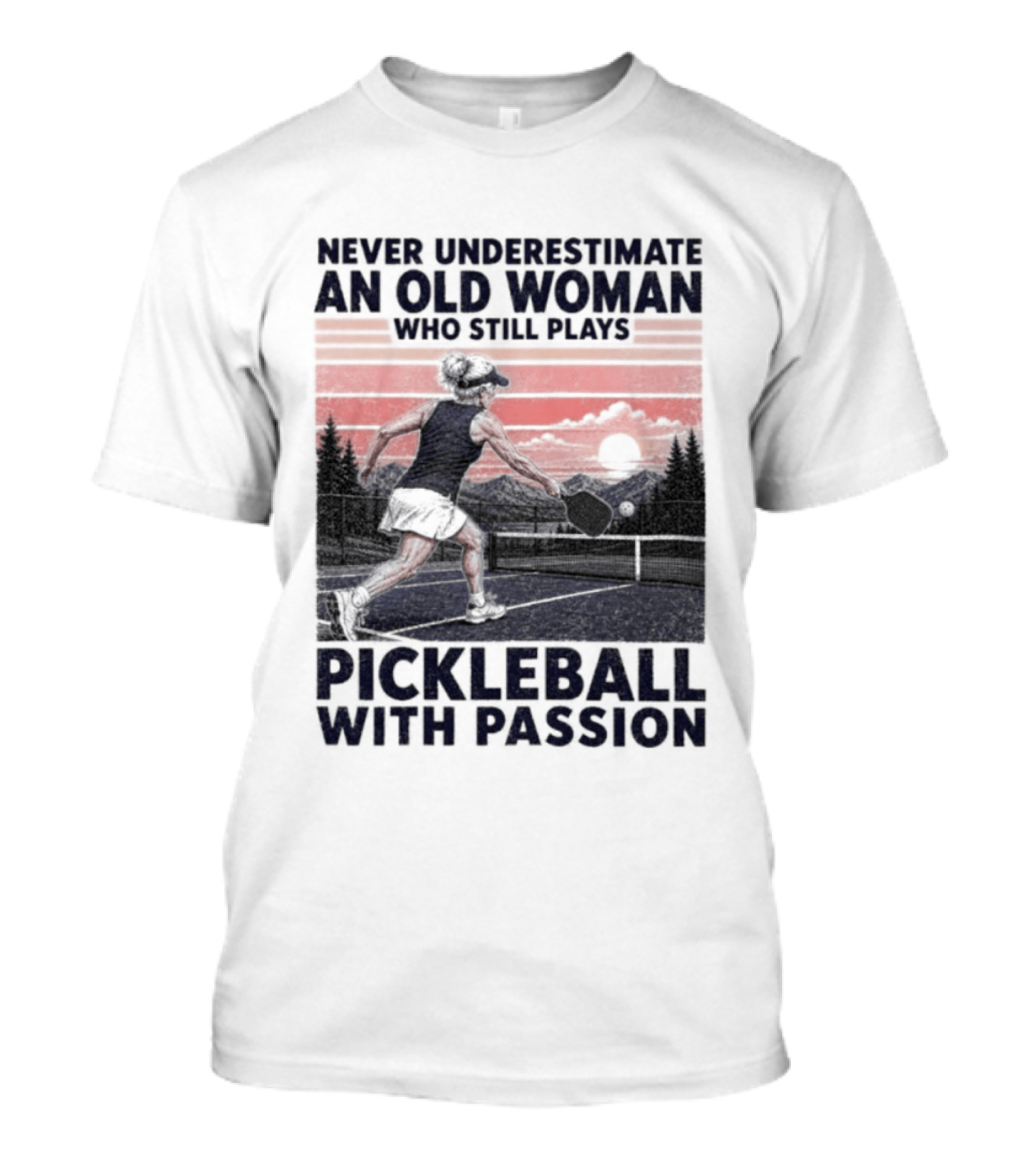 Never Underestimate An Old Woman Who Still Plays Pickleball With Passion T-Shirt