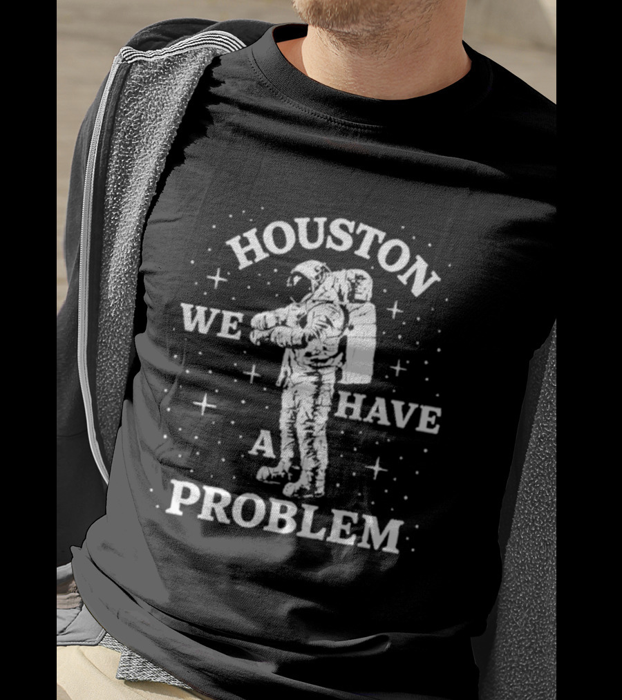Houston We Have A Problem Astronaut Space T-Shirt