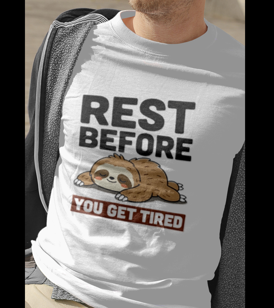 Rest Before You Get Tired Sloth Relaxation Motivation T-Shirt