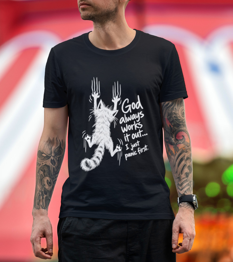 God Always Works It Out I Just Panic First Cat Scratching Wall T-Shirt