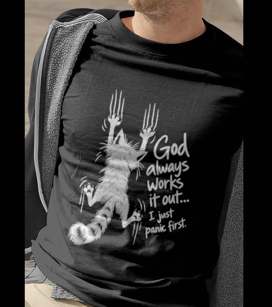 God Always Works It Out I Just Panic First Cat Scratching Wall T-Shirt