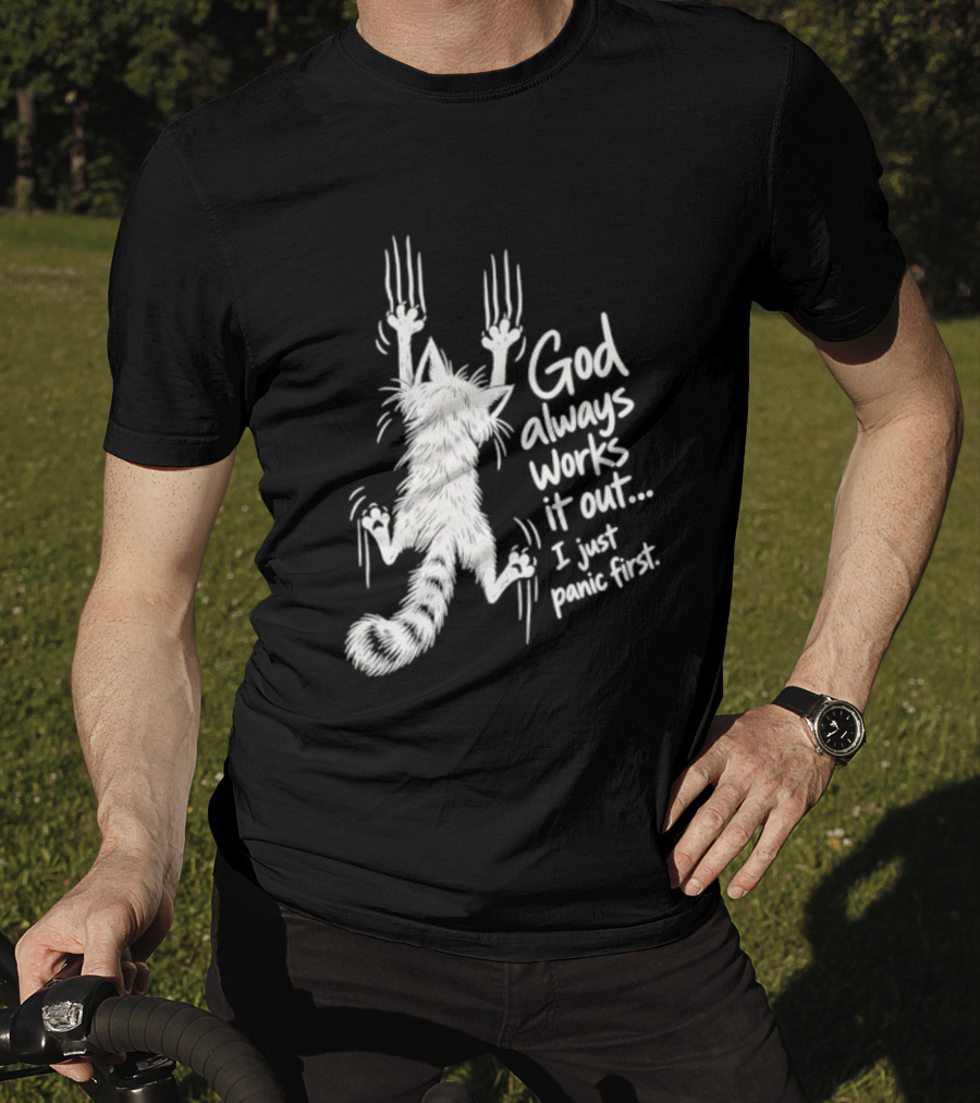 God Always Works It Out I Just Panic First Cat Scratching Wall T-Shirt