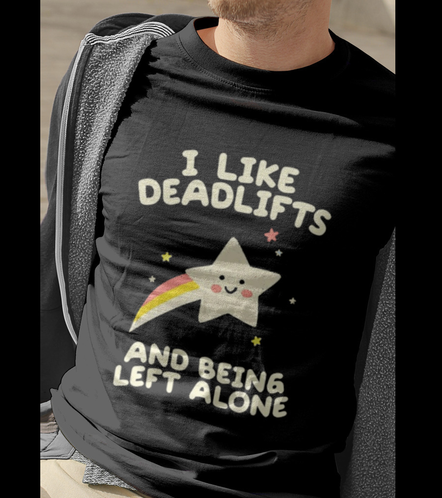 I Like Deadlifts And Being Left Alone Cute Star And Rainbow T-Shirt