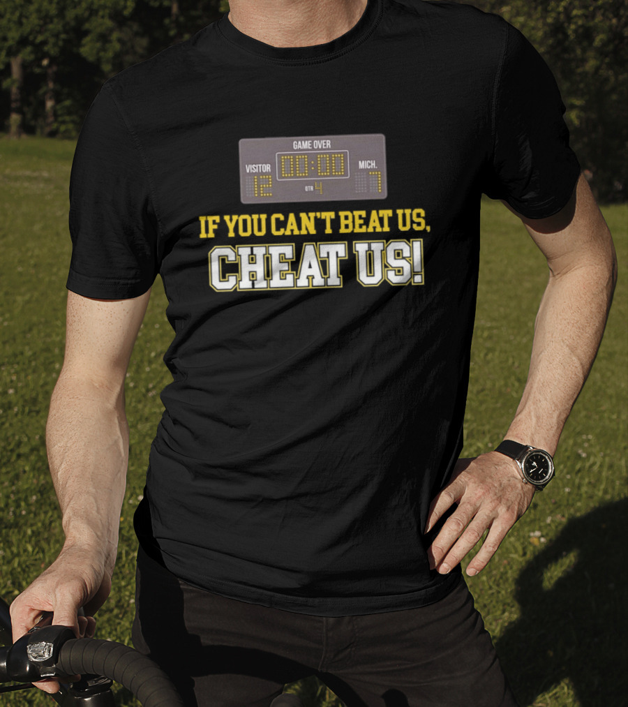 If You Can't Beat Us Cheat Us Game Over Visitor 12 Michigan 7 Football T-Shirt