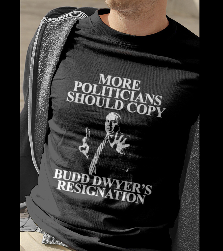 More Politicians Should Copy Budd Dwyer's Resignation T-Shirt