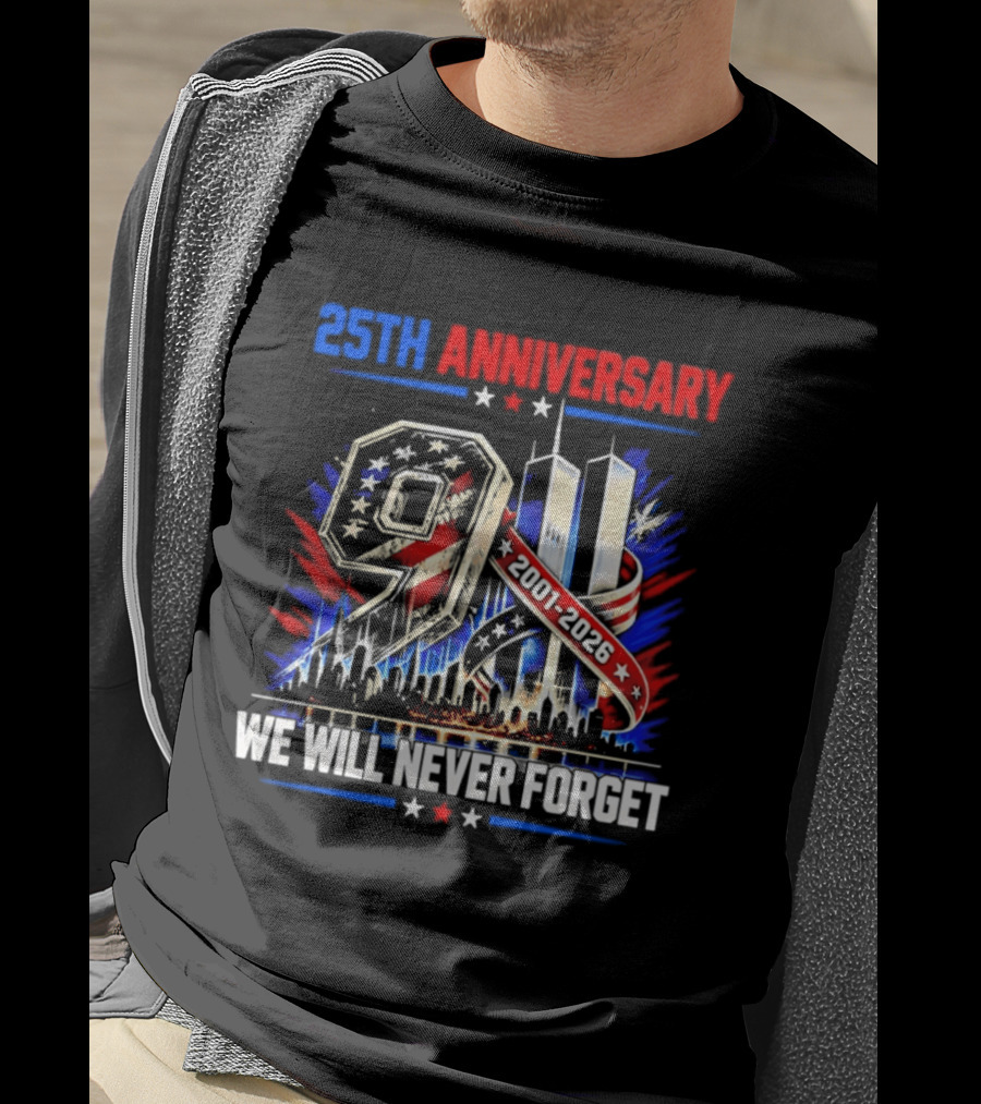 25th Anniversary 9.11 2001 2026 We Will Never Forget Memorial T-Shirt