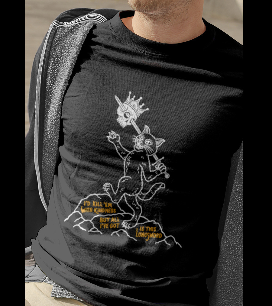 I'd Kill Them With Kindness But All I've Got Is This Longsword Cat Comic T-Shirt