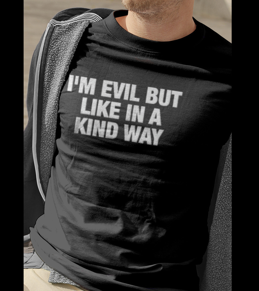 I'm Evil But Like In A Kind Way Fun Humorous T-Shirt