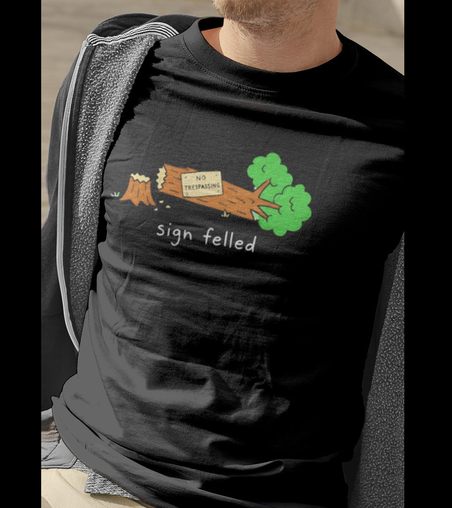 No Trespassing Sign Felled Tree Pun Sign Felled T-Shirt