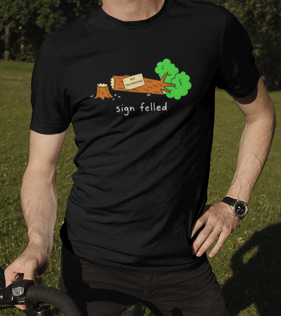 No Trespassing Sign Felled Tree Pun Sign Felled T-Shirt