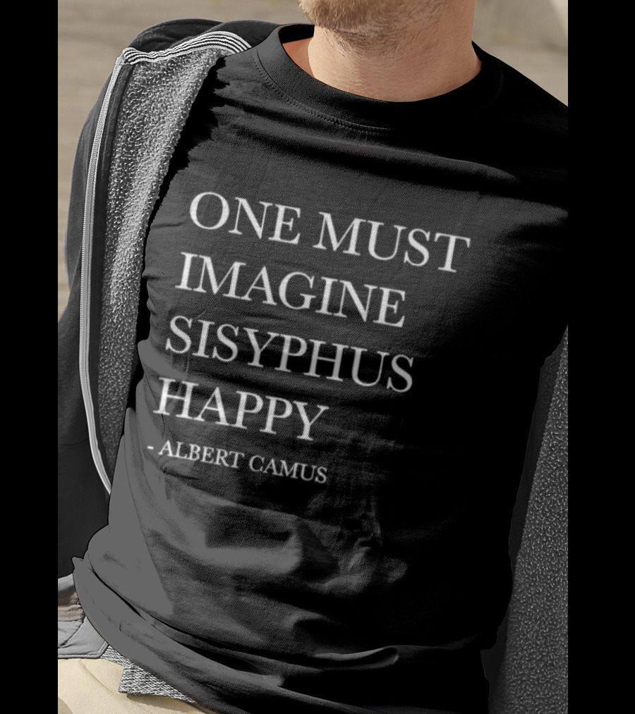 One Must Imagine Sisyphus Happy Albert Camus T-Shirt