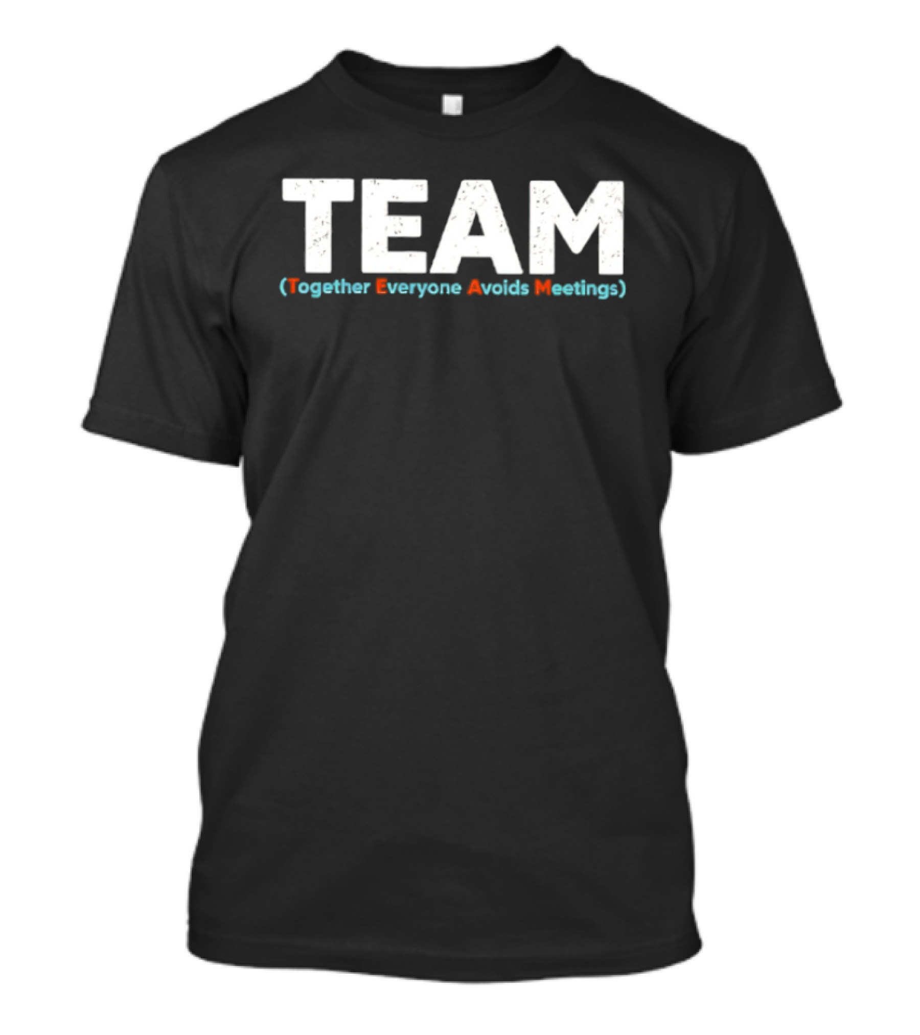 TEAM Together Everyone Avoids Meetings T-Shirt
