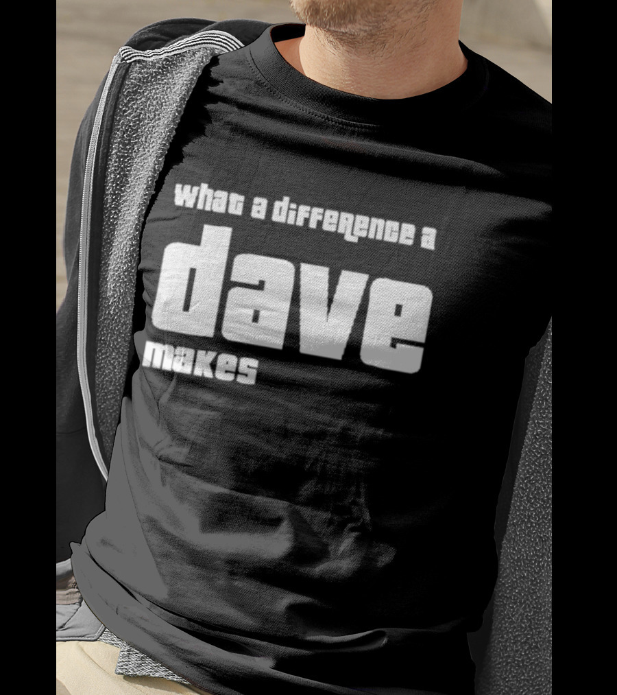 What A Difference A Dave Makes T-Shirt