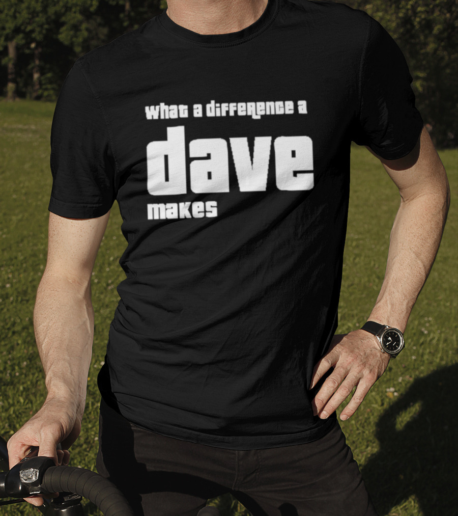 What A Difference A Dave Makes T-Shirt