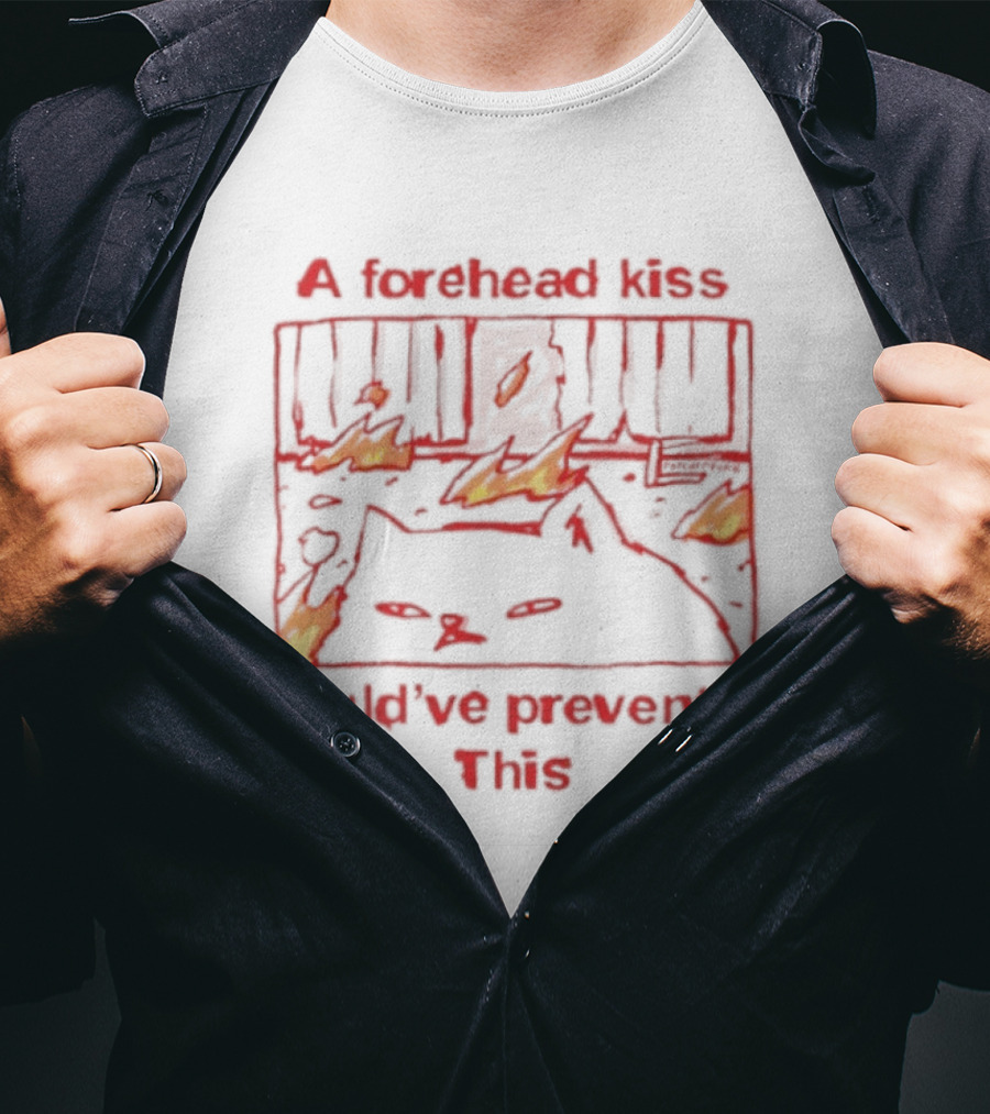 A Forehead Kiss Could Have Prevented This Cat Fire Scene T-Shirt