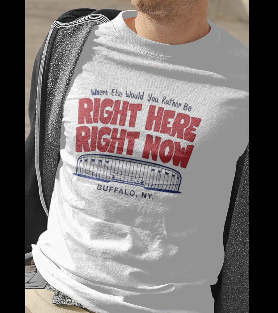 Where Else Would You Rather Be Right Here Right Now Buffalo NY Stadium T-Shirt