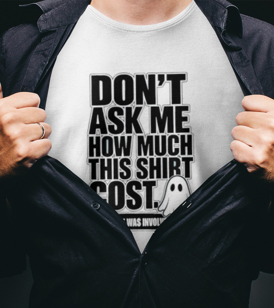 Don't Ask Me How Much This Cost A Ghost Was Involved Ghostly Spirit Humor T-Shirt