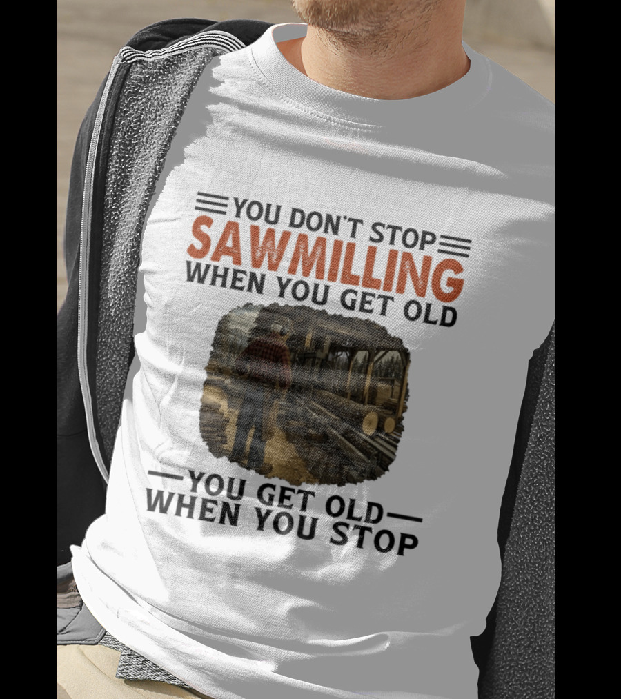 You Don't Stop Sawmilling When You Get Old You Get Old When You Stop Retro Lumberjack Logging Scene T-Shirt