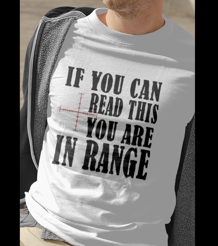If You Can Read This You Are In Range Crosshairs T-Shirt