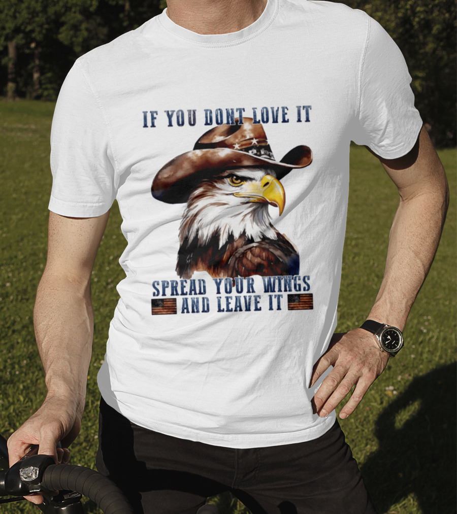 Eagle Cowboy If You Don't Love It Spread Your Wings And Leave T-Shirt