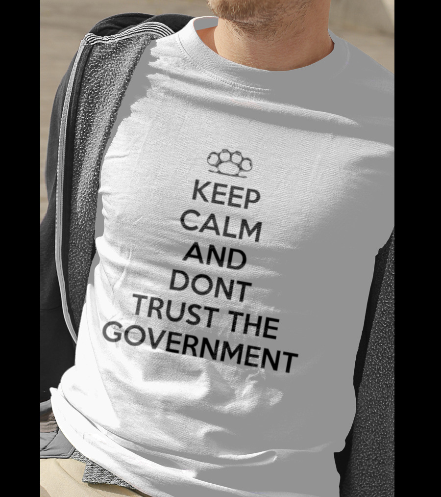Keep Calm And Dont Trust The Government Knuckle Duster T-Shirt