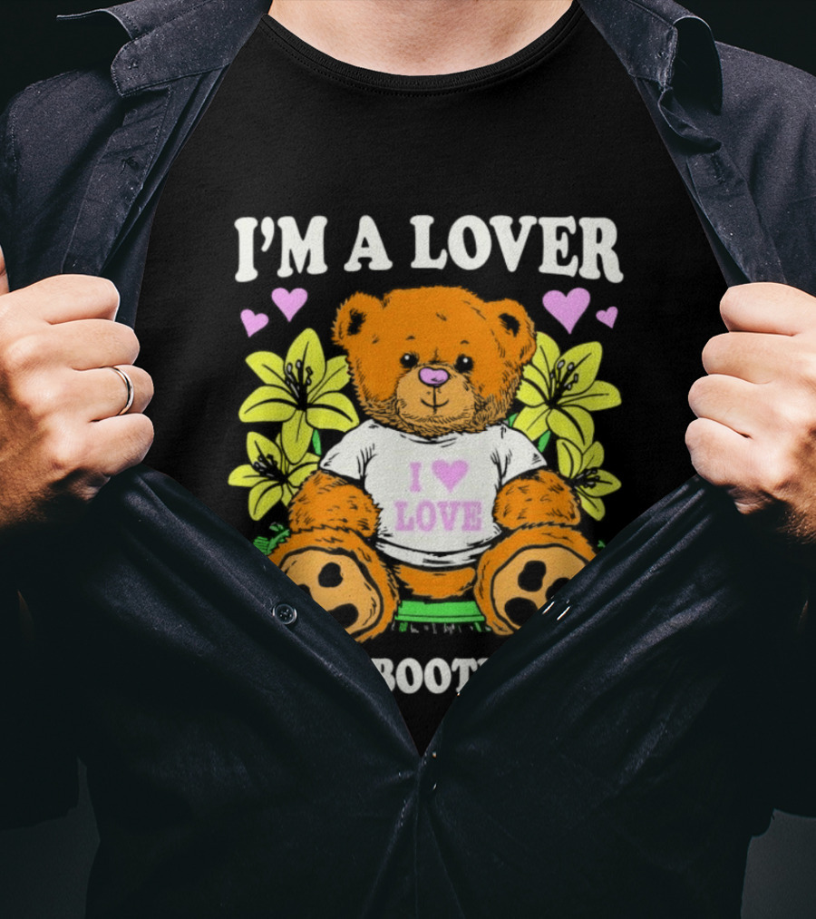 I'm A Lover Not A Bootlicker Teddy Bear I Love Love Hearts Yellow Flowers T-Shirt