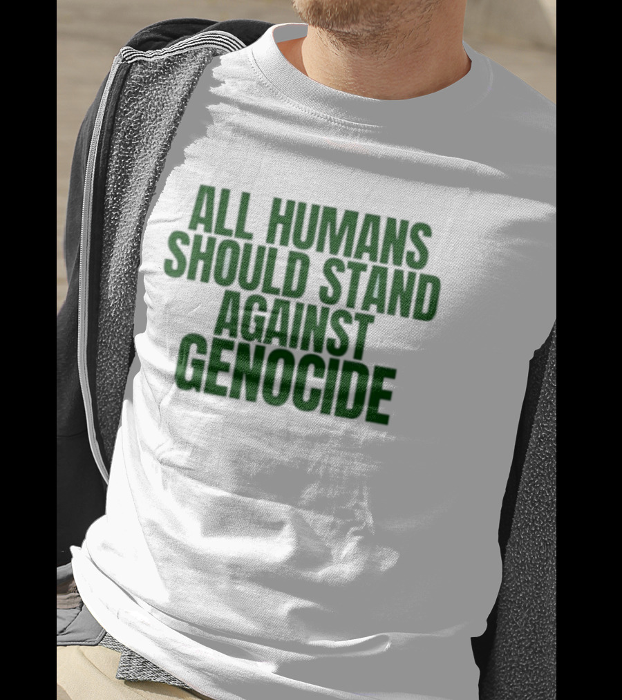 All Humans Should Stand Against Genocide Message T-Shirt