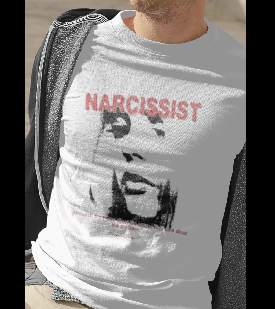 Narcissist Don't Care About The Cause They Care About The Applause Face T-Shirt
