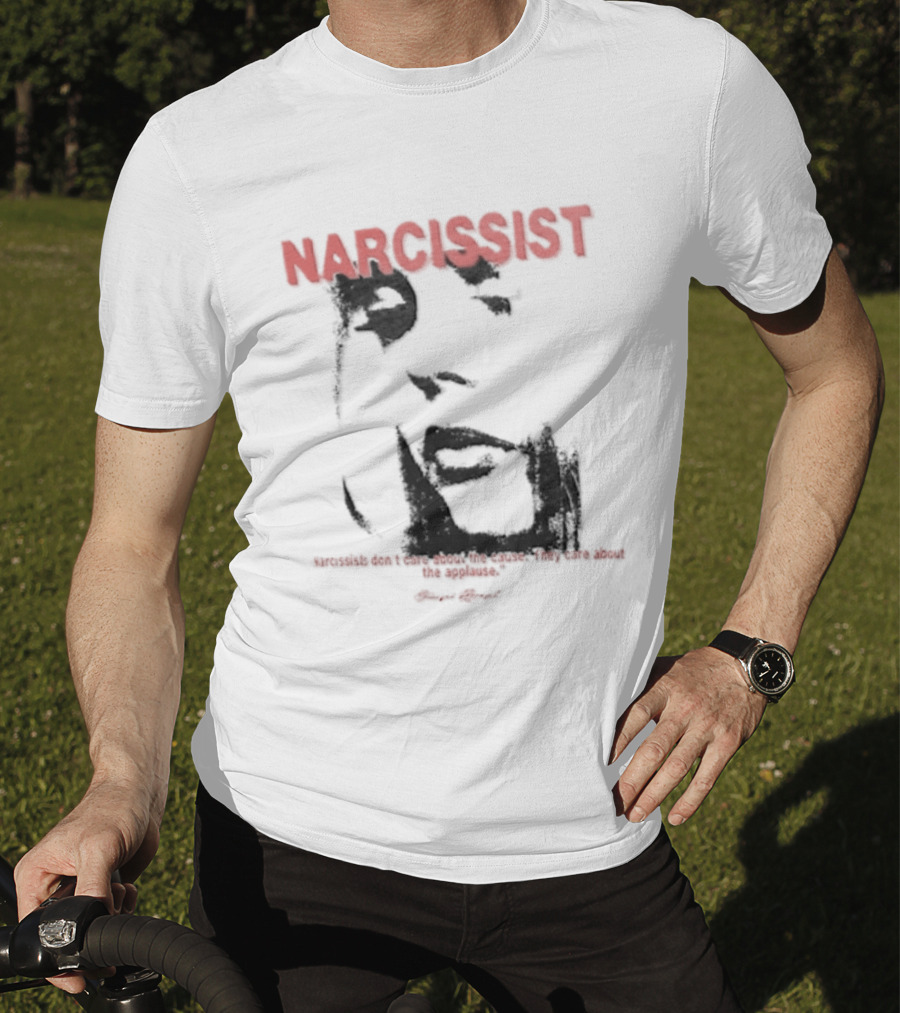 Narcissist Don't Care About The Cause They Care About The Applause Face T-Shirt