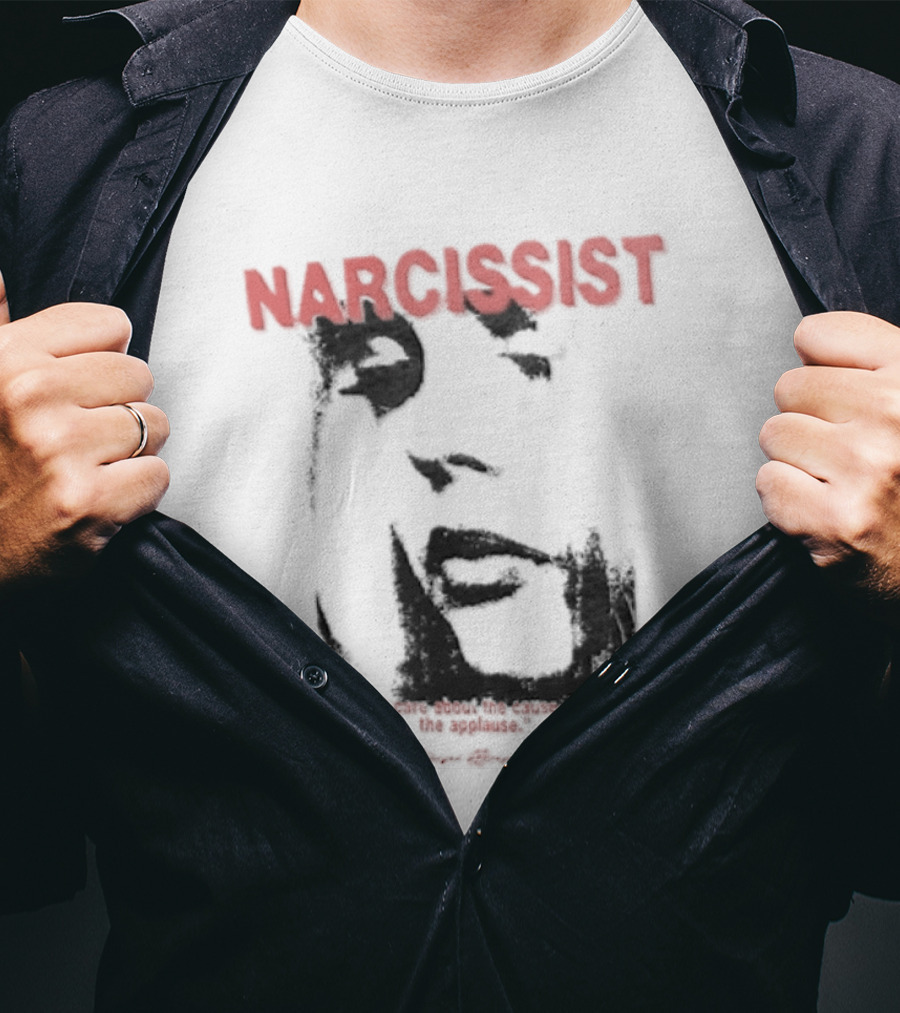 Narcissist Don't Care About The Cause They Care About The Applause Face T-Shirt