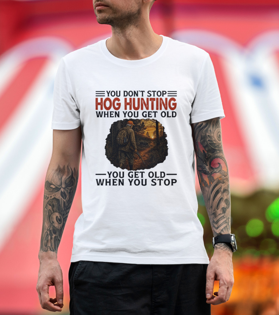 You Don't Stop Hog Hunting When You Get Old Scenic Wildlife Adventure T-Shirt