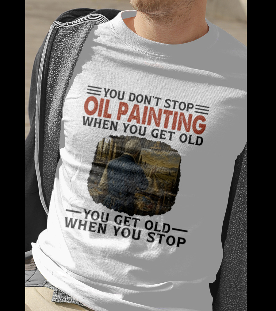 You Don't Stop Oil Painting Get Old Stop Painter Art Mountain Landscape T-Shirt