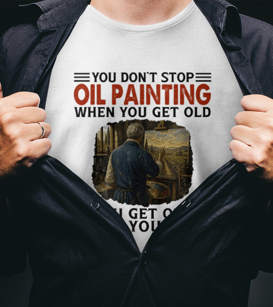 You Don't Stop Oil Painting Get Old Stop Painter Art Mountain Landscape T-Shirt