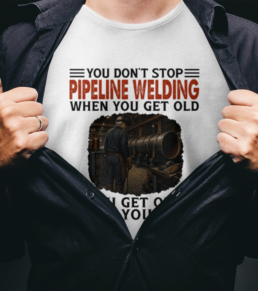 You Don't Stop Pipeline Welding When You Get Old You Get Old When You Stop Retro Welding Scene T-Shirt