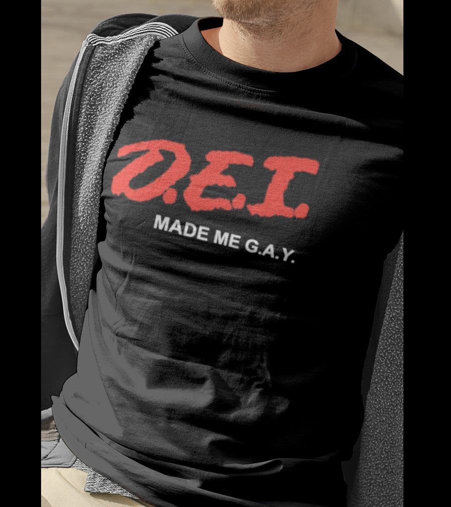 DEI Made Me GAY T-Shirt