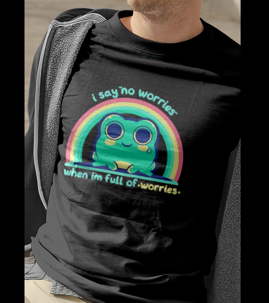 I Say No Worries When I'm Full Of Worries Frog Rainbow T-Shirt