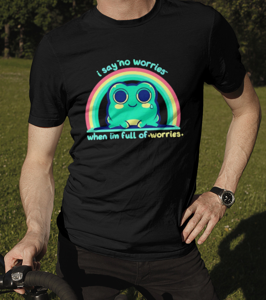 I Say No Worries When I'm Full Of Worries Frog Rainbow T-Shirt